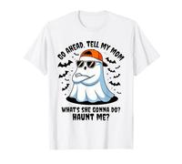 Go Ahead Tell My mom What's she Gonna do Haunt me Halloween T-Shirt
