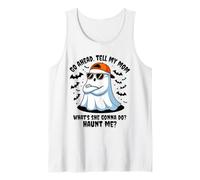 Go Ahead Tell My mom What's she Gonna do Haunt me Halloween Tank Top