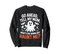 Go Ahead Tell My Mom What's She Gonna Do Mother's Day Quote Sweatshirt