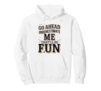 Go Ahead Underestimate Me That'll Be Fun Sarcasm Pullover Hoodie
