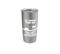 Go Ahead You Can't Unstunt The Forklift Funny Humorous Work Stainless Steel Insulated Tumbler