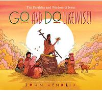 Go and Do Likewise!: The Parables and Wisdom of Jesus