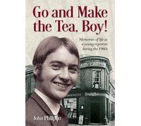 Go and Make the Tea, Boy!: Memories of life as a young reporter during the 1960s