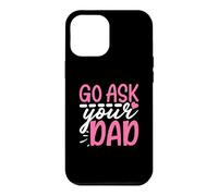 Go Ask Your Dad Cute Mom Life Mother's Day Case for iPhone 12 Pro Max