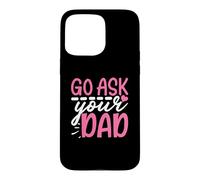 Go Ask Your Dad Cute Mom Life Mother's Day Case for iPhone 15 Pro Max