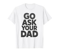 Go Ask Your Dad Funny Mom Parenting Humor Slogan T-Shirt