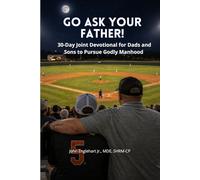 Go Ask Your Father!: A 30-Day Father-Son Devotional for Godly Manhood