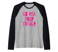 Go Ask Your Father Raglan Baseball Tee