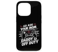 Go Ask Your Mom Daddy Is Off Duty Funny Father's Day Gaming Case for iPhone 13 Pro