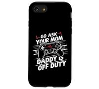 Go Ask Your Mom Daddy Is Off Duty Funny Father's Day Gaming Case for iPhone SE (2020) / 7 / 8