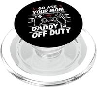Go Ask Your Mom Daddy Is Off Duty Funny Father's Day Gaming PopSockets PopGrip for MagSafe