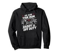Go Ask Your Mom Daddy Is Off Duty Funny Father's Day Gaming Pullover Hoodie