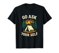 Go Ask Your Self - Camping Hiking Outdoor Fun T-Shirt