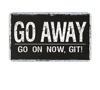 Go Away Go On Now Git Signs Metal Tin Sign, Go Away Poster for Home/Office/Cafes Bars Pub/Man Cave Wall Decor Plaque Sign 6x8 Inch