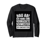 Go Away, I Have a Crazy Sister and I am not Afraid to use Long Sleeve T-Shirt