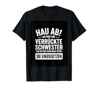 Go Away, I Have a Crazy Sister and I am not Afraid to use T-Shirt