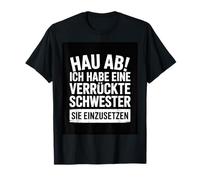 Go Away, I Have a Crazy Sister and I am not Afraid to use T-Shirt