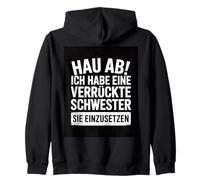Go away, I have a crazy sister and I am not afraid to use Zip Hoodie