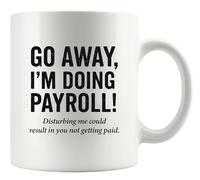 Go Away I’m Doing Payroll Office Gifts Funny Payroll Clerk Gift Payroll Specialist Coworker Officemate Novelty Drinkware Ceramic Mug 11 oz White