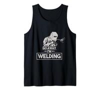 Go Away I'm Welding - Funny, Weld, Welder T Shirt Tank Top