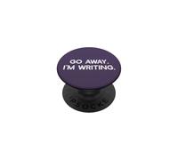 GO AWAY I'M WRITING Busy Writer Write On Meme PopSockets Adhesive PopGrip