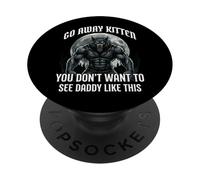 Go Away Kitten You Don't Want To See Daddy Like This PopSockets Adhesive PopGrip