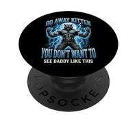 Go Away Kitten You Don't Want To See Daddy Like This PopSockets Adhesive PopGrip