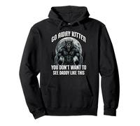 Go Away Kitten You Don't Want To See Daddy Like This Pullover Hoodie