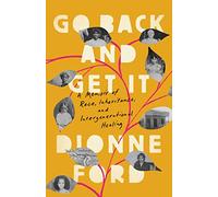 Go Back and Get It: A Memoir of Race, Inheritance, and Intergenerational Healing