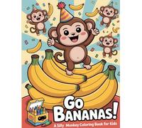 Go Bananas! A Silly Monkey Coloring book for Kids: A Cute and Funny Collection of Playful Monkeys and Their Favorite Fruit for Creative Children Ages 4-10