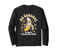 Go Bananas Funny Fruit Attitude for Sarcastic Men and Women Long Sleeve T-Shirt