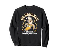 Go Bananas Funny Fruit Attitude for Sarcastic Men and Women Sweatshirt