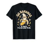 Go Bananas Funny Fruit Attitude for Sarcastic Men and Women T-Shirt