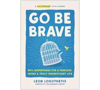 Go Be Brave: 24 ¾ Adventures for a Fearless, Wiser, and Truly Magnificent Life: 24 3/4 Adventures for a Fearless, Wiser, and Truly Magnificent Life