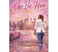 Go Be Her: 1 Month Guided Journal: Becoming Her Daily