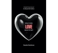 Go Beyond the Surface: What Does Love Mean To Me?: A Guided Prompt Journal