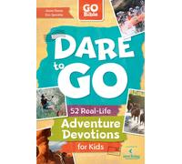 GO Bible Dare to GO : 52 Real-Life Adventure Devotions for Kids