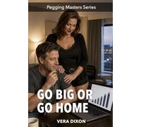 Go Big or Go Home: An Erotic Pegging Novel About Coaching, Anal Training, and Pushing Every Limit (Pegging Masters)