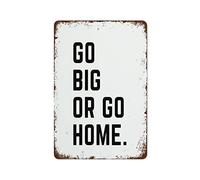 Go Big Or Go Home Inspirational Best Vintage Fun Home Decor Tin Signs, Vintage Metal Signs, Perfect For Bar Posters 12 x 8 Inch