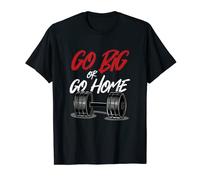 Go Big Or Home | Gym Bodybuilding | Workout Weightlifting T-Shirt
