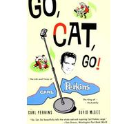 Go, Cat, Go!: The Life and Times of Carl Perkins, the King of Rockabilly