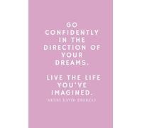 Go confidently in the direction of your dreams: Blank, lined journal decorated with Thoreau quote. Motivational notebook with minimalist design for visualising, scripting and more