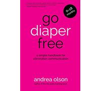 Go Diaper Free: A Simple Handbook for Elimination Communication