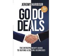 Go Do Deals: The Entrepreneur’s Guide to Buying & Selling Businesses
