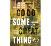 Go Do Some Great Thing: The Black Pioneers of British Columbia