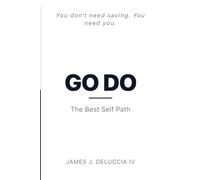 GO DO - The Best Self Path: YOU DON'T NEED SAVING. YOU NEED YOU.