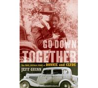 Go Down Together: The True, Untold Story of Bonnie and Clyde