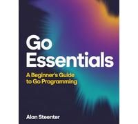 Go Essentials: A Beginner's Guide to Go Programming