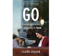 Go: Everyday Stories of Stopping to Love: Everyday Sories of Stopping to Love