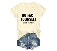 Go Fact Yourself Shirt Go Fact Yourself Truth Matters Shirt